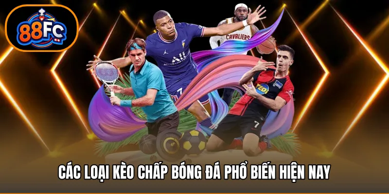 Các loại kèo chấp bóng đá phổ biến hiện nay