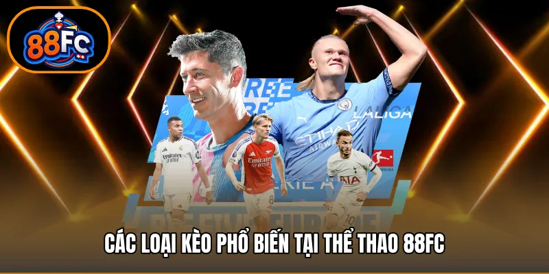 Các loại kèo phổ biến tại thể thao 88FC