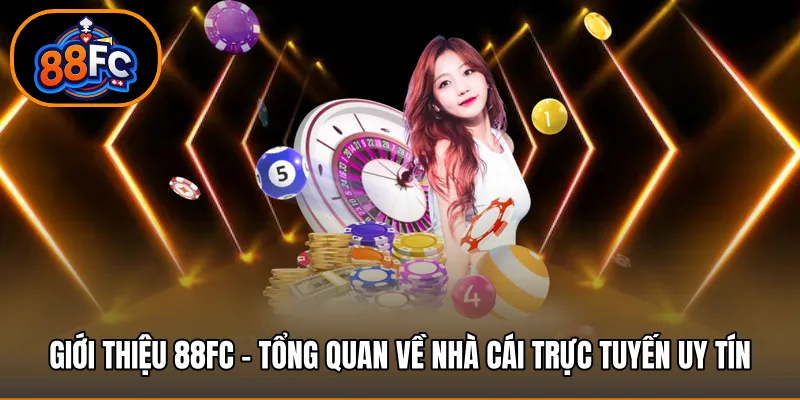 Giới thiệu 88FC – Tổng quan về nhà cái trực tuyến uy tín