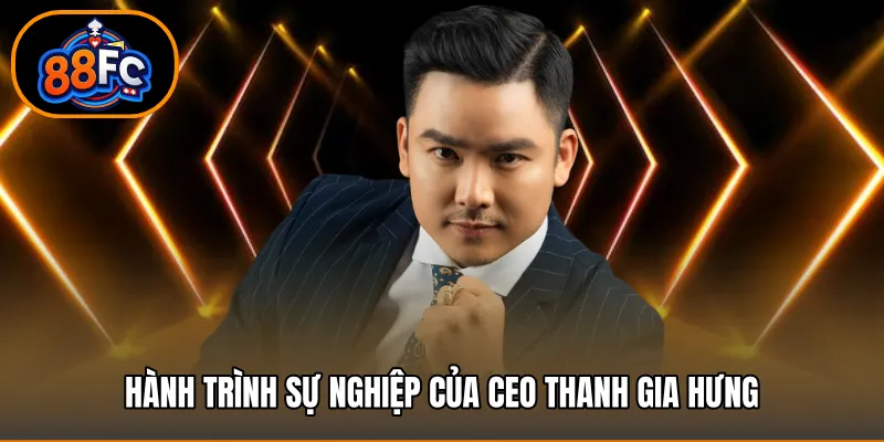 Hành trình sự nghiệp của Ceo Thanh Gia Hưng