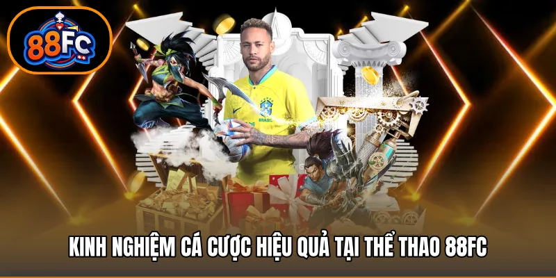 Kinh nghiệm cá cược hiệu quả tại thể thao 88FC