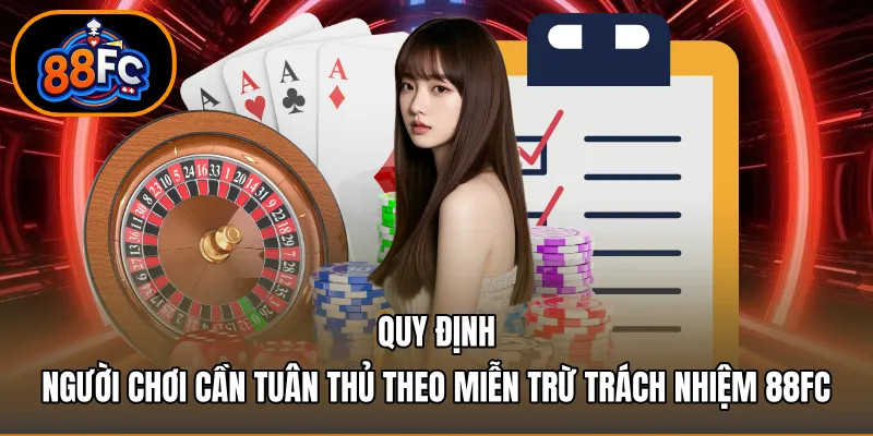 Quy định người chơi cần tuân thủ theo miễn trừ trách nhiệm 88FC