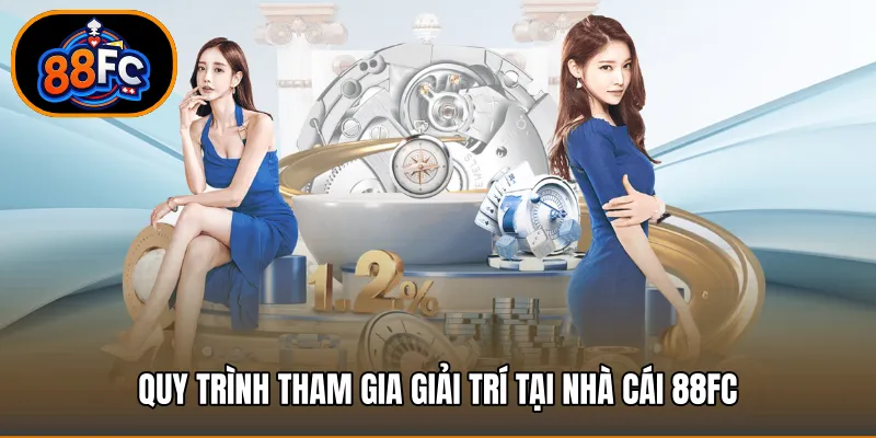 Quy trình tham gia giải trí tại nhà cái 88FC