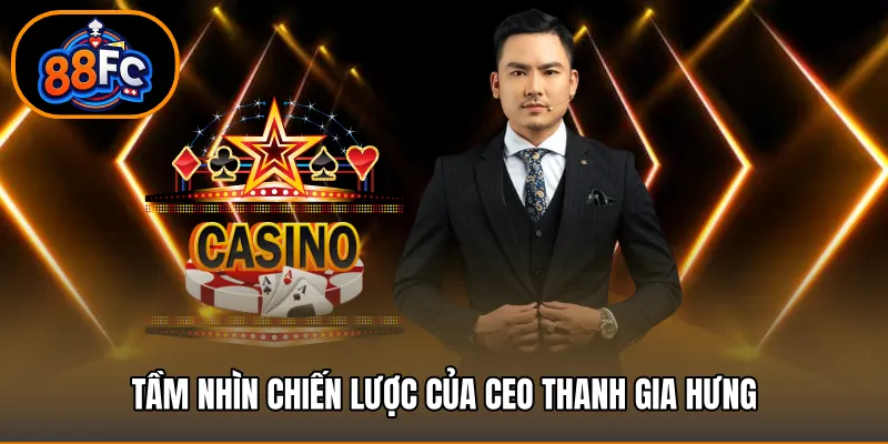 Tầm nhìn chiến lược của Ceo Thanh Gia Hưng