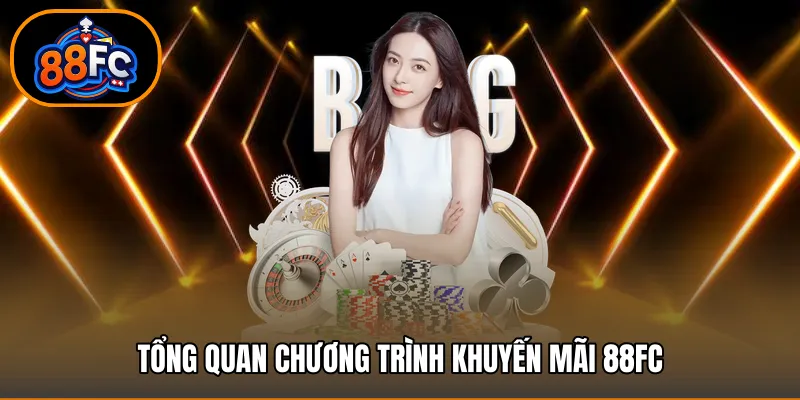 Tổng quan chương trình Khuyến mãi 88FC